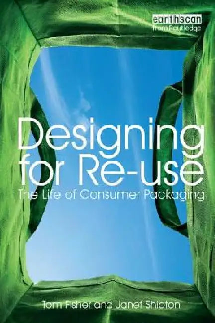 Designing for Re-Use: The Life of Consumer Packaging by Tom Fisher
