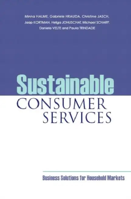 Sustainable Consumer Services: Business Solutions for Household Markets by Minna Halme, Gabriele Hrauda, Christine Jasch