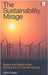 The Sustainability Mirage: Illusion and Reality in the Coming War on Climate Change by John Foster