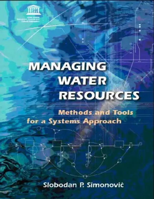 Managing Water Resources: Methods and Tools for a Systems Approach by Slobodan P. Simonovic