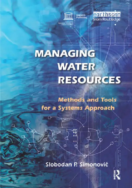 Managing Water Resources: Methods and Tools for a Systems Approach [With CDROM] by Slobodan P. Simonovic