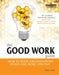 The Good Work Guide: How to Make Organizations Fairer and More Effective by Nick Isles