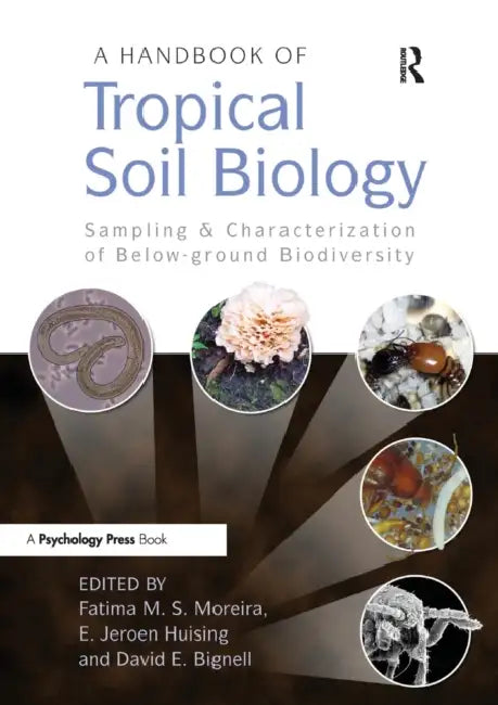 A Handbook of Tropical Soil Biology: Sampling and Characterization of Below-Ground Biodiversity by Fatima M. S. Moreira, E. Jeroen Huising, David E. Bignell