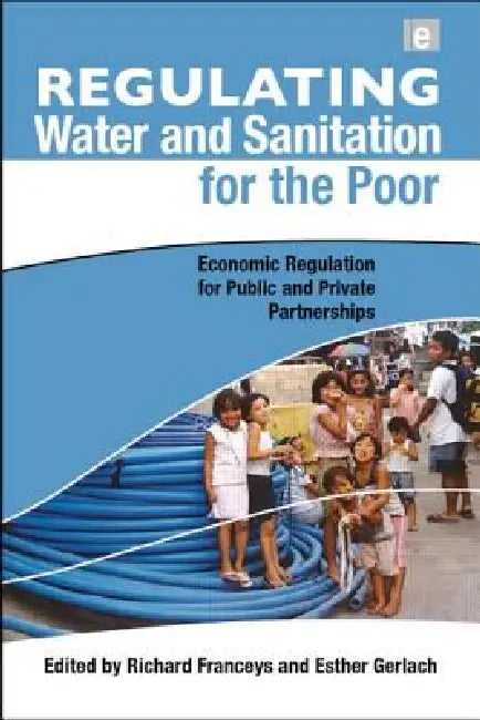 Regulating Water and Sanitation for the Poor: Economic Regulation for Public and Private Partnerships by Richard Franceys