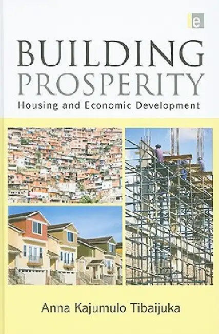 Building Prosperity: Housing and Economic Development by Anna Tibaijuka