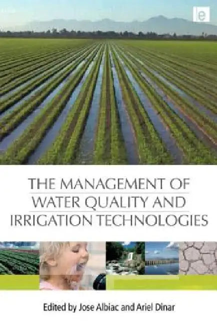 The Management of Water Quality and Irrigation Technologies by Jose Albiac