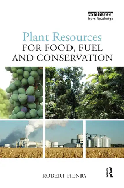Plant Resources for Food, Fuel and Conservation by Robert Henry