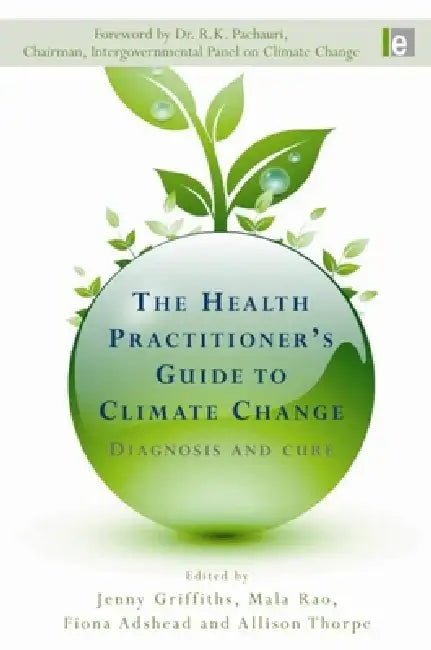 The Health Practitioner's Guide to Climate Change: Diagnosis and Cure by Jenny Griffiths