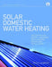 Solar Domestic Water Heating: The Earthscan Expert Handbook for Planning, Design and Installation by Chris Laughton