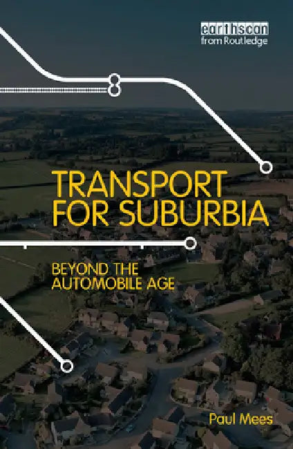 Transport For Suburbia: Beyond The Automobile Age by Paul Mees