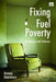 Fixing Fuel Poverty: Challenges and Solutions by Brenda Boardman