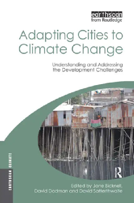 Adapting Cities to Climate Change: Understanding and Addressing the Development Challenges by Jane Bicknell