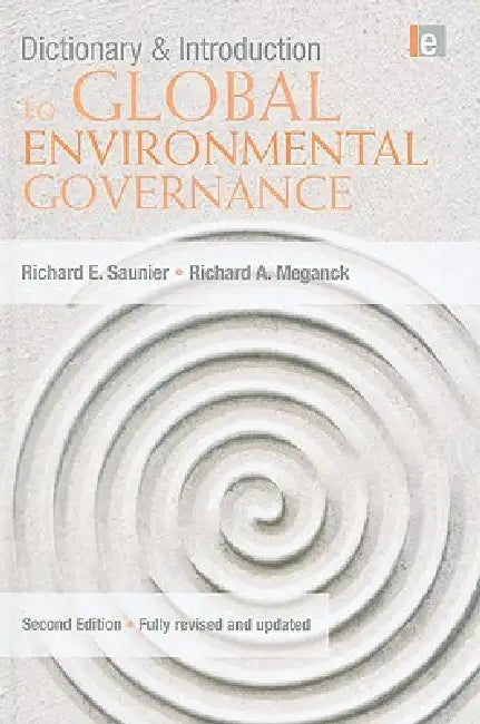 Dictionary and Introduction to Global Environmental Governance by Richard E. Saunier, Richard a. Meganck