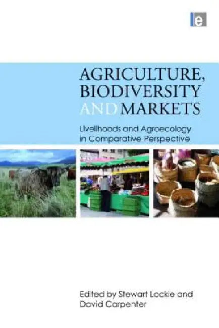 Agriculture, Biodiversity and Markets: Livelihoods and Agroecology in Comparative Perspective by Stewart Lockie