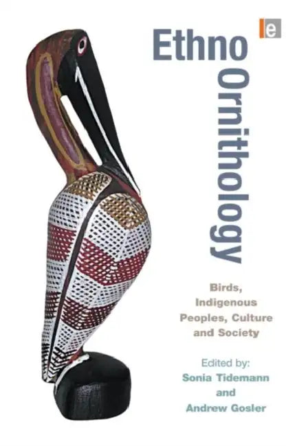 Ethno-ornithology: Birds, Indigenous Peoples, Culture and Society by Sonia Tidemann