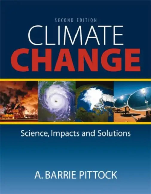 Climate Change: The Science, Impacts and Solutions by A. Barrie Pittock