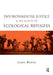 Environmental Justice and the Rights of Ecological Refugees by Laura Westra