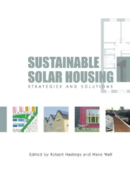 Sustainable Solar Housing:- Strategies and Solutions by Robert S. Hastings