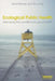 Ecological Public Health: Reshaping the Conditions for Good Health by Geof Rayner