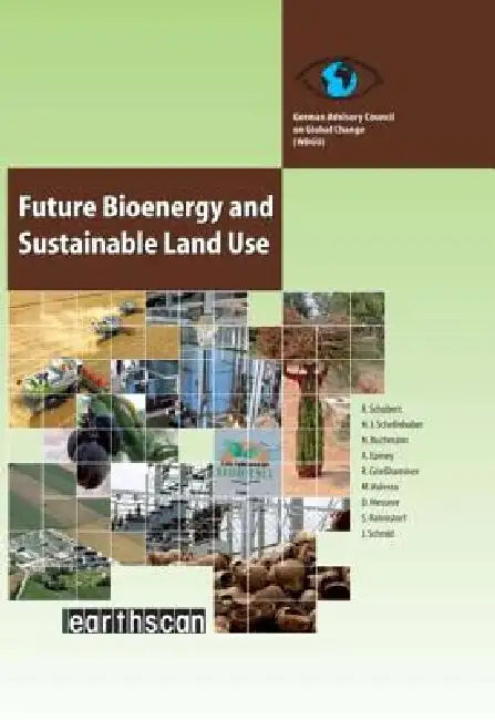 Future Bioenergy and Sustainable Land Use by Renate Schubert