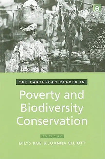 The Earthscan Reader in Poverty and Biodiversity Conservation by Dilys Roe