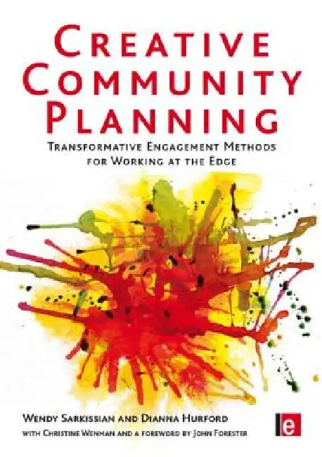 Creative Community Planning: Transformative Engagement Methods for Working at the Edge by Wendy Sarkissian