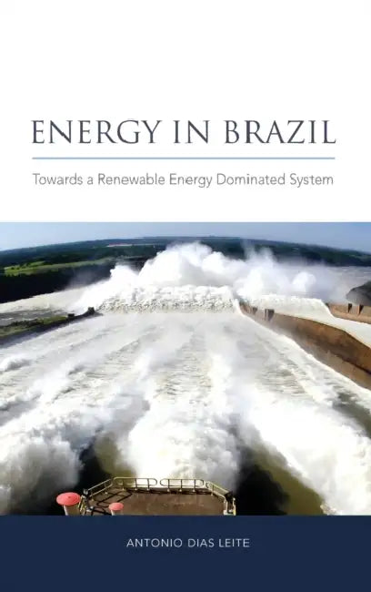 Energy in Brazil: Towards a Renewable Energy Dominated System by Antonio Dias Leite
