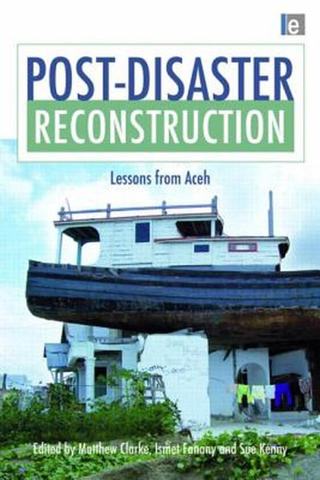 Post-Disaster Reconstruction: Lessons from Aceh by Matthew Clarke