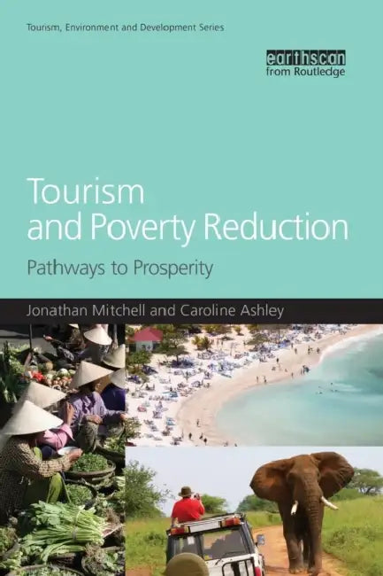 Tourism and Poverty Reduction: Pathways to Prosperity by Jonathan Mitchell, Caroline Ashley