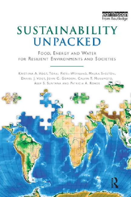 Sustainability Unpacked: Food, Energy and Water for Resilient Environments and Societies by Kristiina Vogt