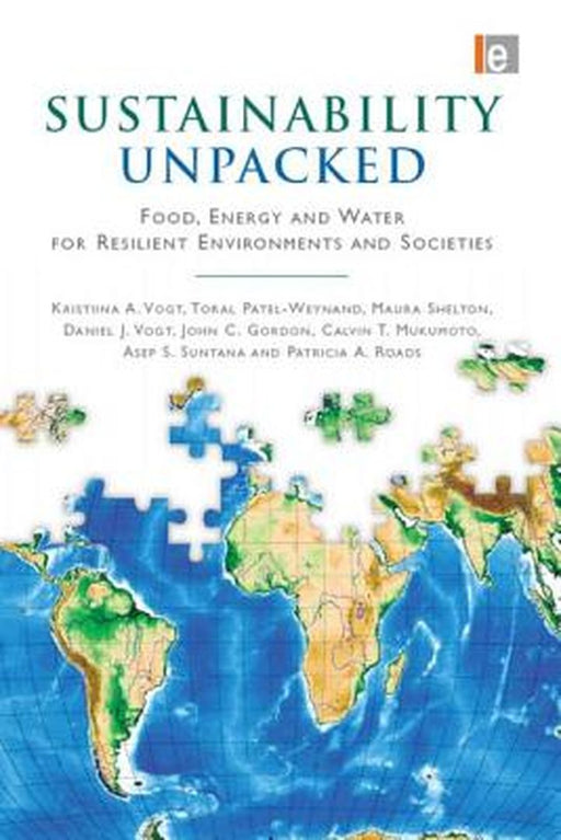 Sustainability Unpacked: Food, Energy and Water for Resilient Environments and Societies by Kristiina Vogt