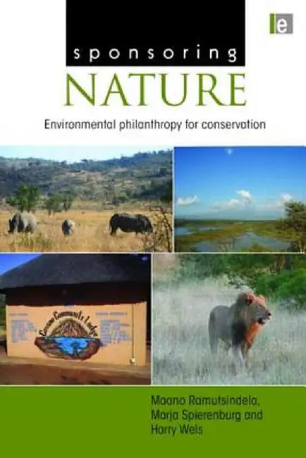 Sponsoring Nature: Environmental Philanthropy for Conservation by Maano Ramutsindela
