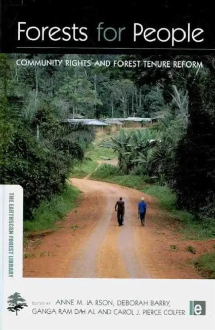 Forests for People: Community Rights and Forest Tenure Reform by Anne M Larson
