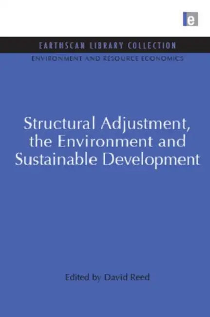 Structural Adjustment, the Environment and Sustainable Development by David Reed
