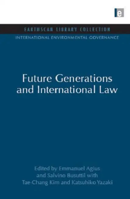 Future Generations and International Law by Emmanuel Agius