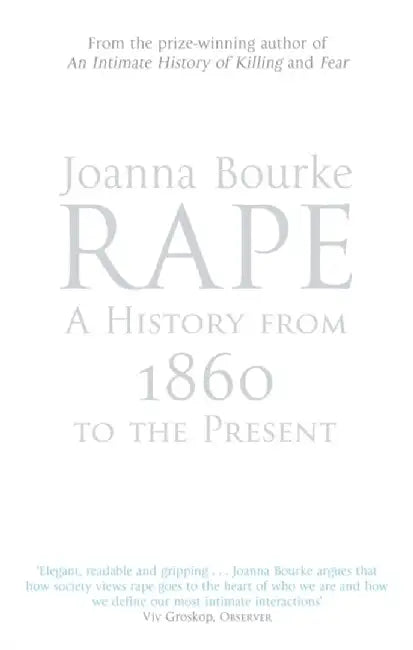 Rape: A History From 1860 To The Present by Professor Joanna Bourke