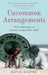 Uncommon Arrangements by Katie Roiphe
