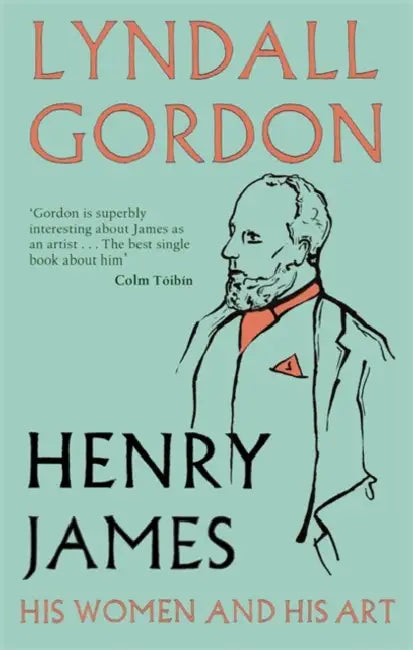Henry James: His Women and His Art by Lyndall Gordon