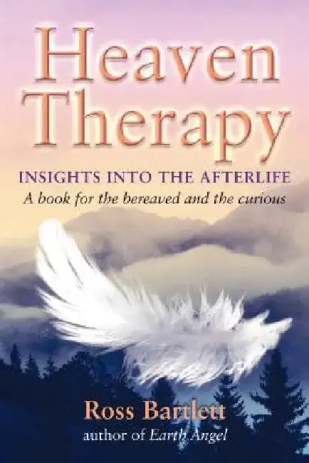 Heaven Therapy: Insights Into the Afterlife by Ross Bartlett