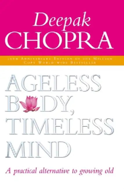 Ageless Body Timeless Mind 10th Anniversary Edition by Deepak Chopra