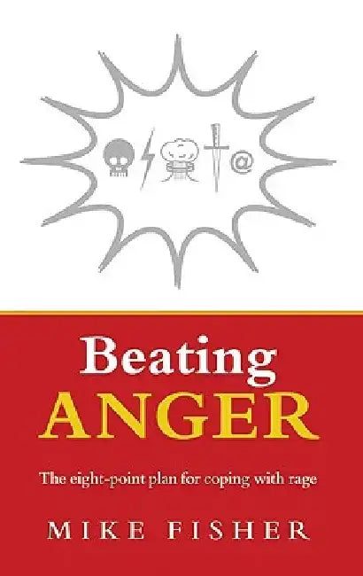 Beating Anger: The Eight-Point Plan for Coping with Rage by Mike Fisher