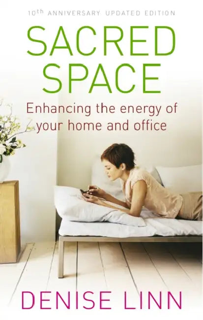 Sacred Space : Enhancing The Energy Of Your Home And Office by Denise Linn