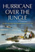 Hurricane Over the Jungle: 120 Days Fighting the Japanese Onslaught in 1942 by Terence Kelly