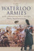 Waterloo Armies: Men, Organization and Tactics by Philip Haythornthwaite