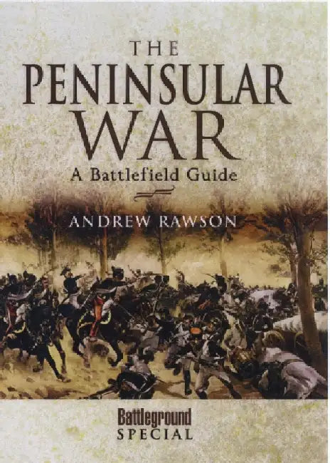 The Peninsular War: A Battlefield Guide by Andrew Rawson