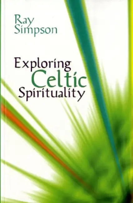 Exploring Celtic Spirituality by Ray Simpson