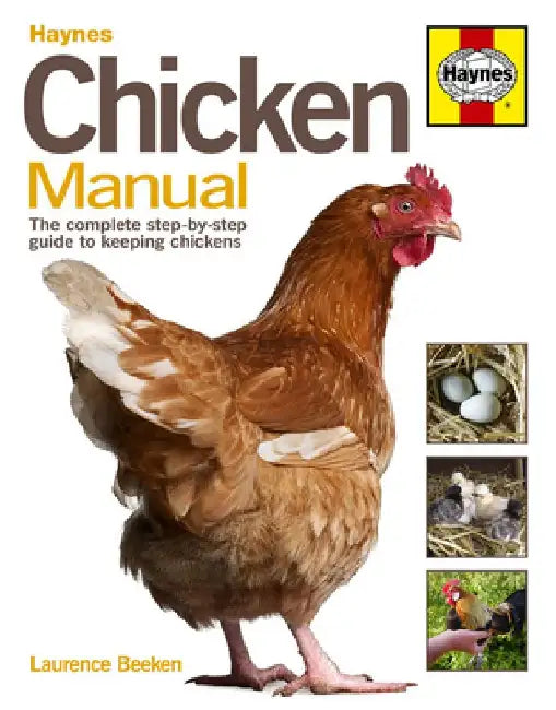 Haynes Chicken Manual: The Complete Step-By-Step Guide to Keeping Chickens. Laurence Beeken by Laurence Beeken