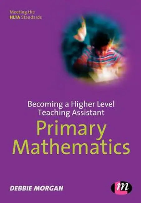 Becoming a Higher Level Teaching Assistant: Primary Mathematics by Debbie Morgan