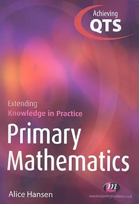 Primary Mathematics: Extending Knowledge in Practice by Alice Hansen
