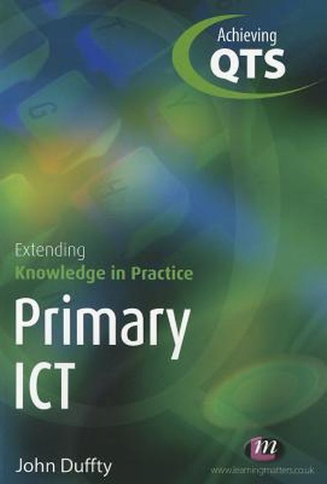 Primary Ict: Extending Knowledge in Practice by John Duffty